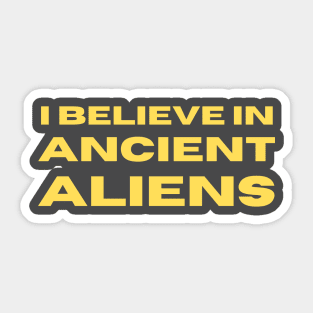 I Belive In Ancient Aliens Sticker